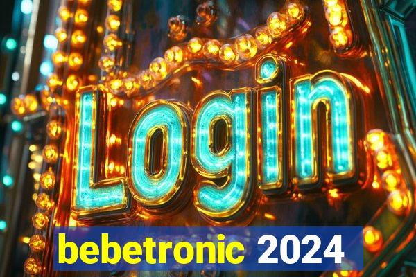 bebetronic 2024