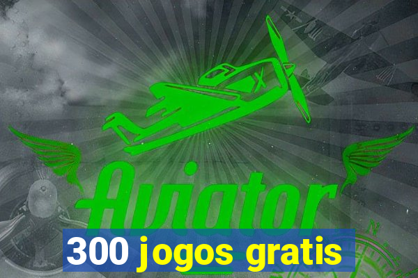 300 jogos gratis