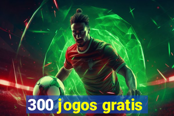 300 jogos gratis