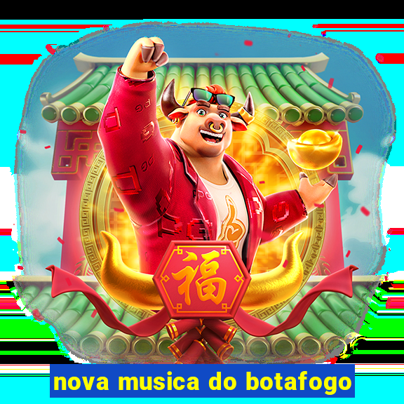 nova musica do botafogo