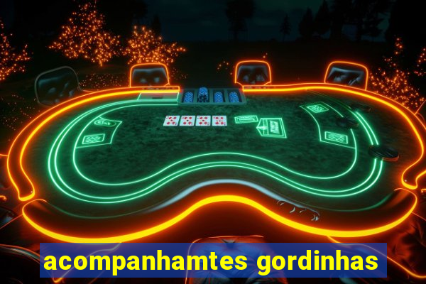 acompanhamtes gordinhas