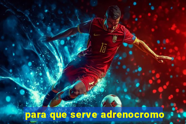 para que serve adrenocromo