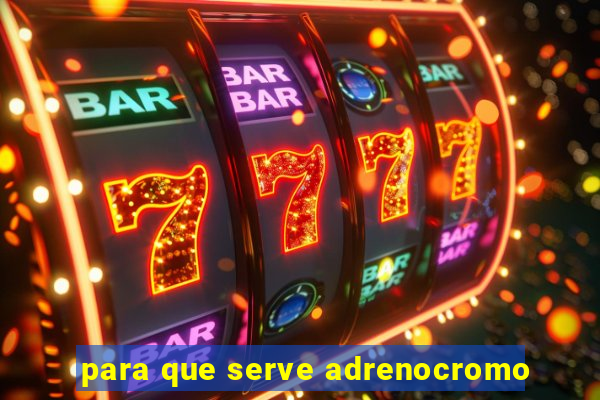 para que serve adrenocromo