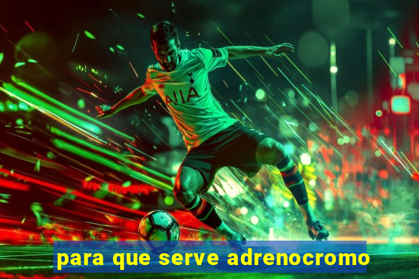 para que serve adrenocromo