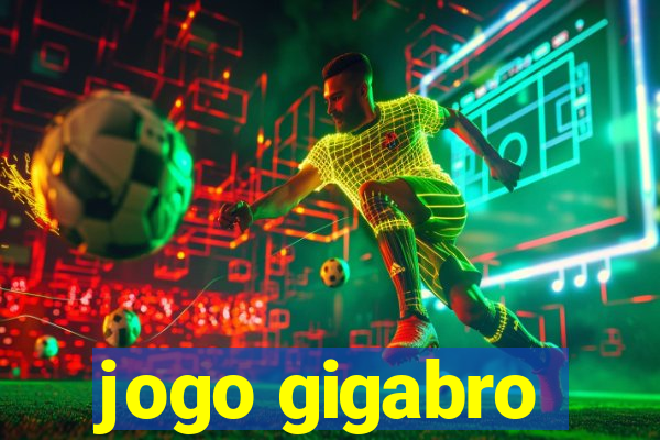 jogo gigabro