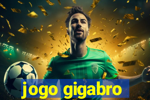 jogo gigabro