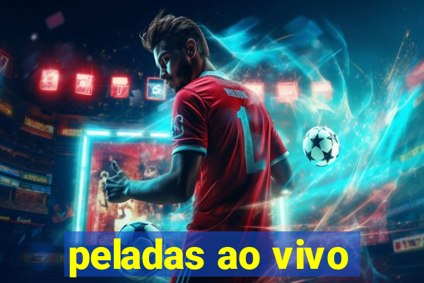 peladas ao vivo