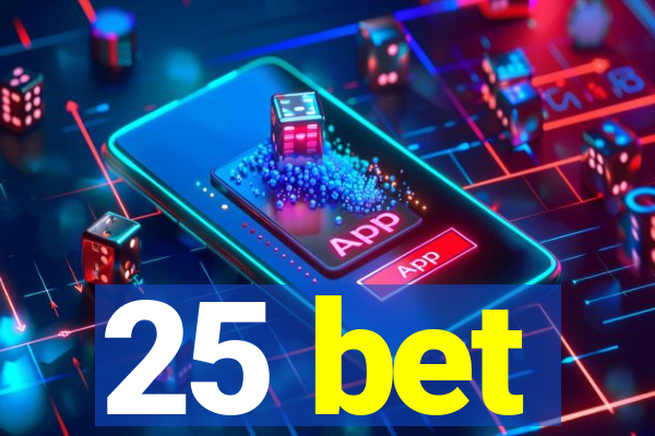 25 bet