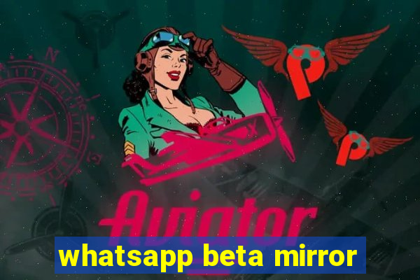 whatsapp beta mirror