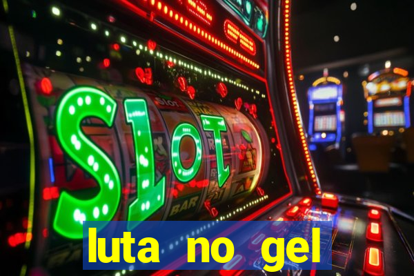 luta no gel cassino show