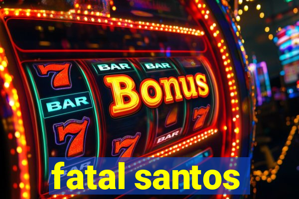 fatal santos