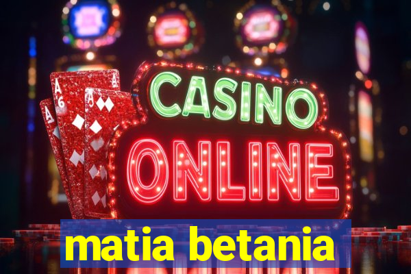 matia betania
