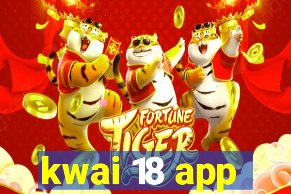 kwai 18 app