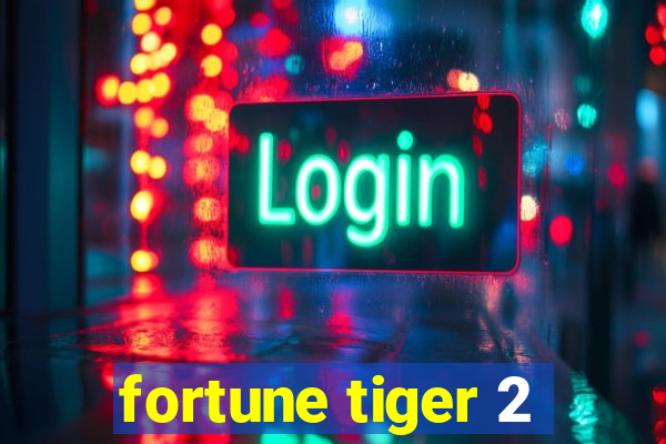 fortune tiger 2
