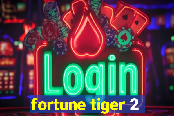 fortune tiger 2