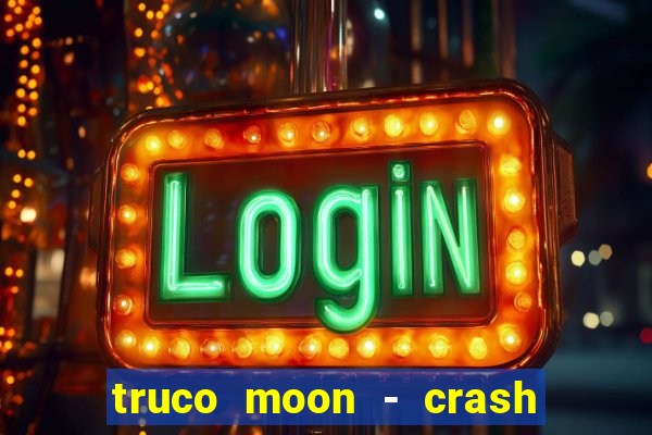 truco moon - crash & poker