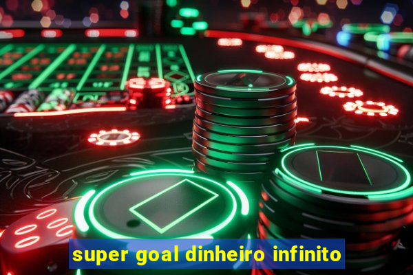 super goal dinheiro infinito
