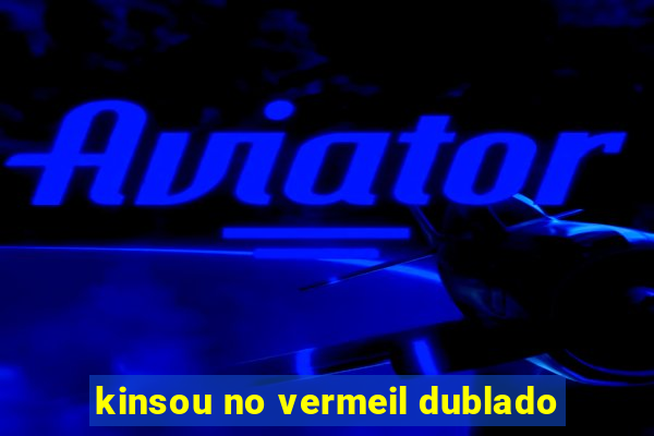 kinsou no vermeil dublado