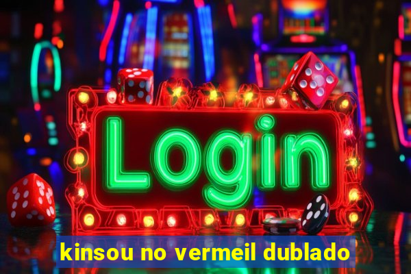 kinsou no vermeil dublado