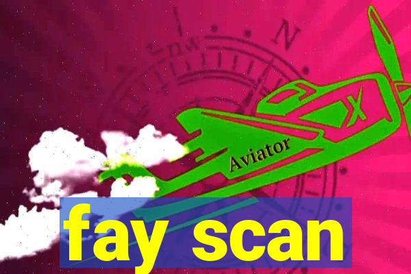fay scan