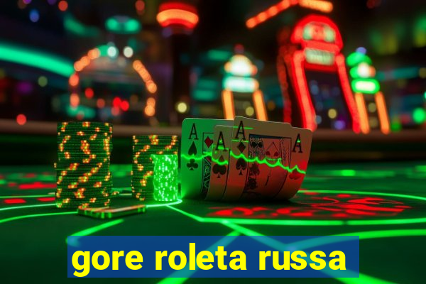 gore roleta russa