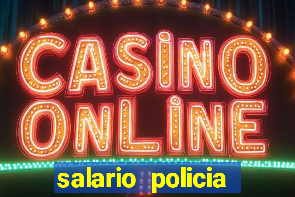 salario policia civil ba