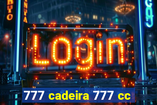 777 cadeira 777 cc