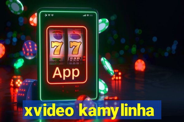 xvideo kamylinha