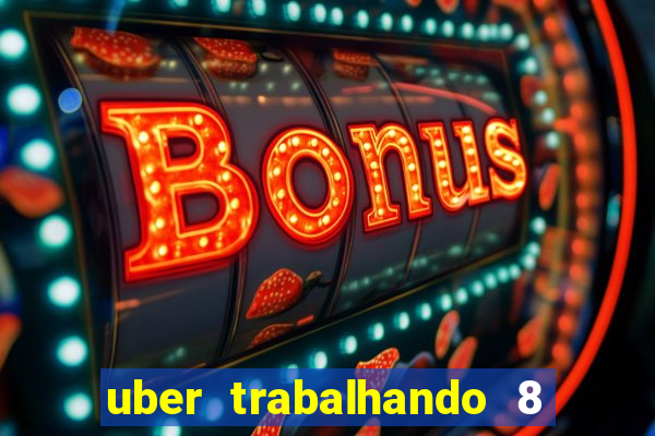uber trabalhando 8 horas por dia