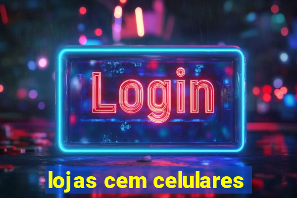 lojas cem celulares