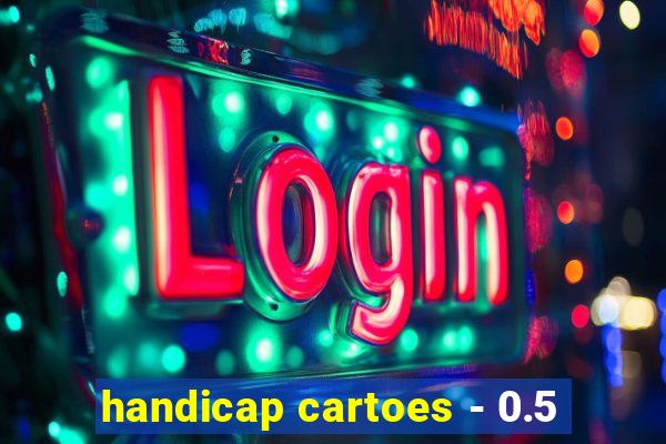 handicap cartoes - 0.5