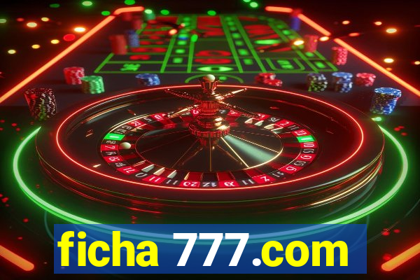 ficha 777.com