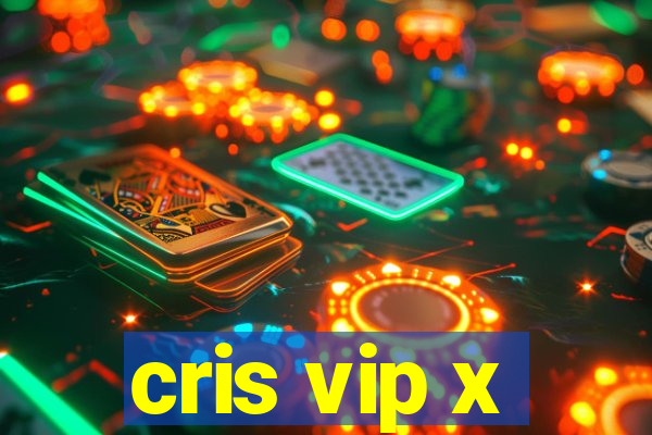cris vip x