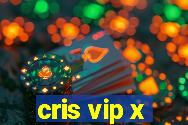 cris vip x