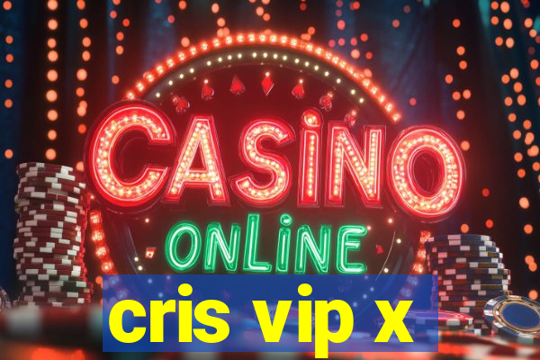 cris vip x