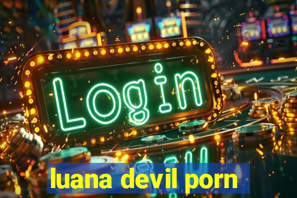 luana devil porn