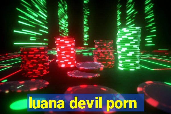 luana devil porn