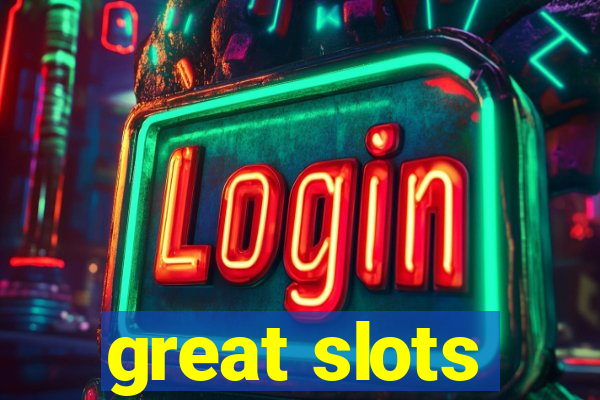 great slots