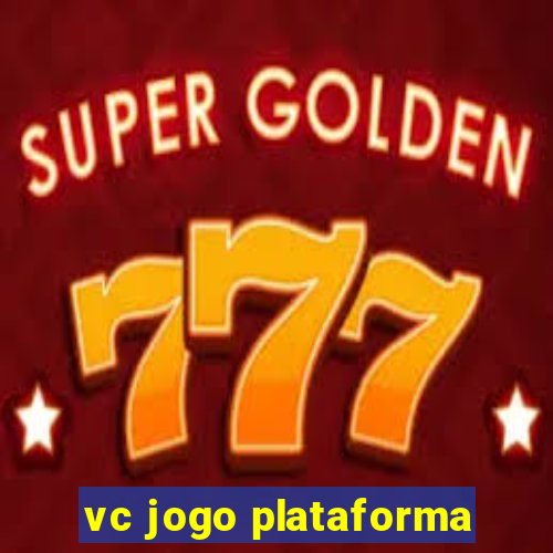 vc jogo plataforma