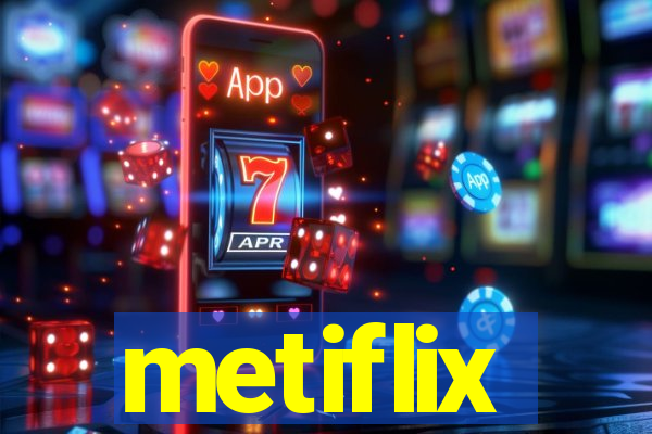 metiflix
