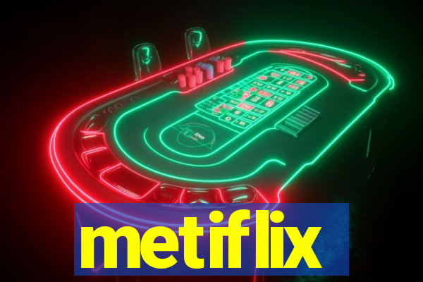 metiflix