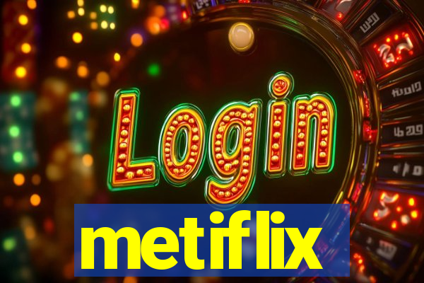 metiflix