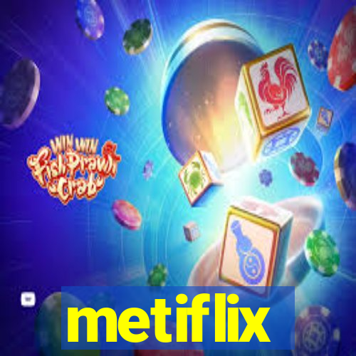 metiflix