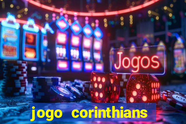 jogo corinthians vai passar aonde