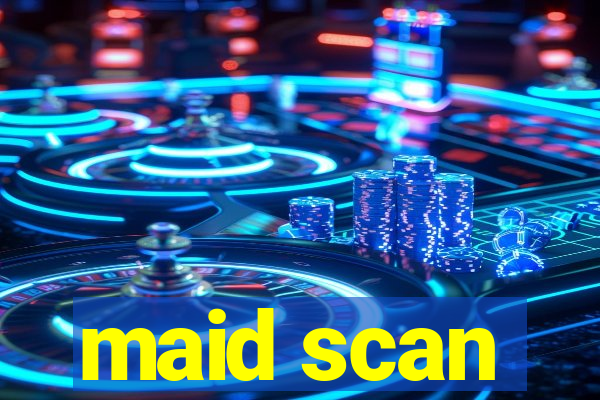 maid scan