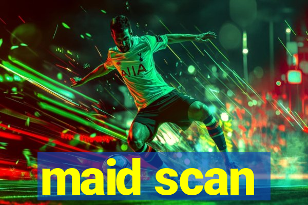 maid scan