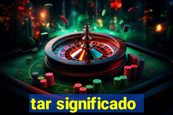 tar significado