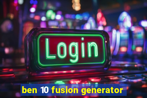ben 10 fusion generator