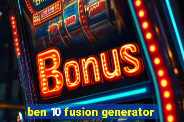 ben 10 fusion generator