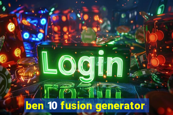 ben 10 fusion generator
